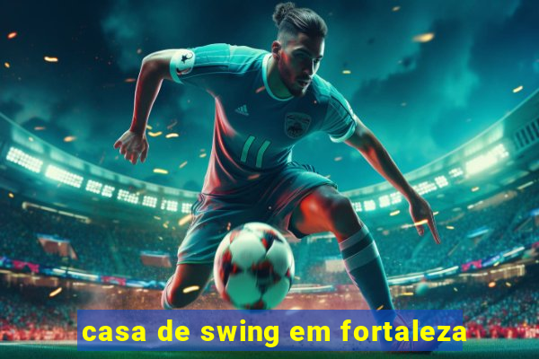 casa de swing em fortaleza